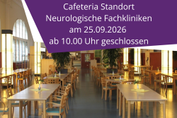 Cafeteria am Standort Neurologische Fachkliniken am 25.09.26 ab 10 Uhr geschlossen
